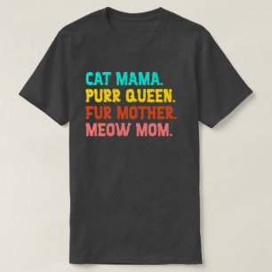 Cat Mama. Purr Queen, Fur Mother, Meow Mum T-Shirt