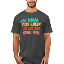 Cat Mama. Purr Queen, Fur Mother, Meow Mum T-Shirt