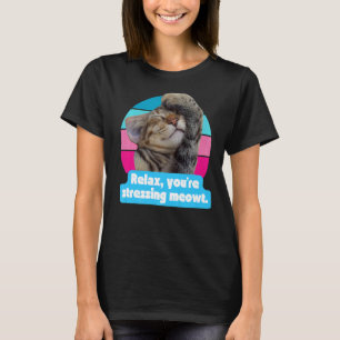Cat Meme Kitty Feline You're Stressing Meowt T-Shirt