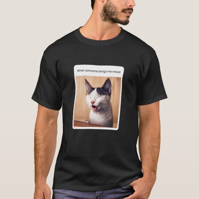 Cat Meme Mead Drinker Alcohol T-Shirt (Front)