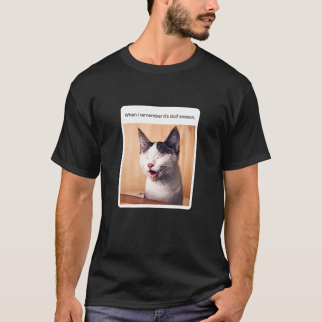 Cat Meme When I Remember Golf Season T-Shirt (Front)