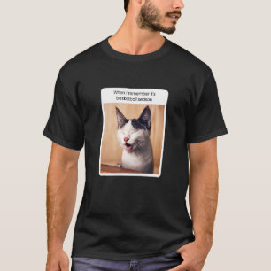 Cat Meme When I Remember It's Basketball Season T-Shirt