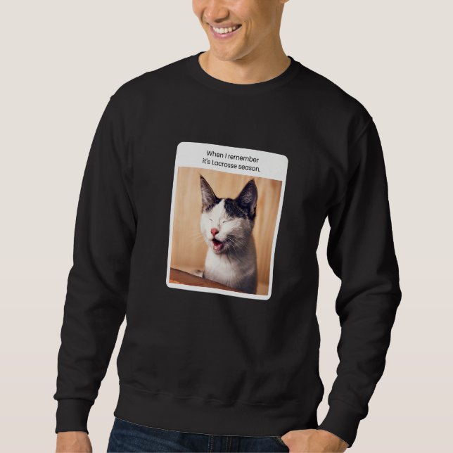 Cat Meme When I Remember Lacrosse Season Sweatshirt (Front)