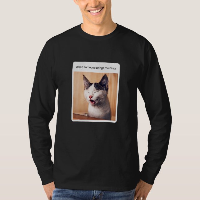 Cat Meme When Someone Brings Me Pizza T-Shirt (Front)