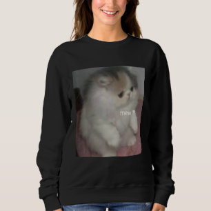 cat mew meme sweatshirt