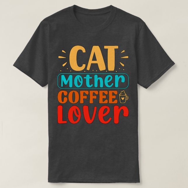 Cat Mother Coffee Lover Funny Cat T-Shirt (Design Front)