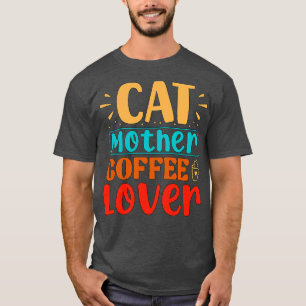 Cat Mother Coffee Lover Funny Cat T-Shirt