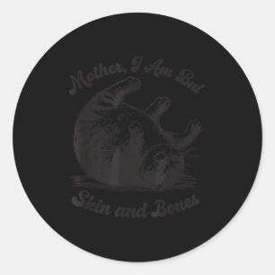 Cat Mother I Am But Skin And Bones Classic Round Sticker