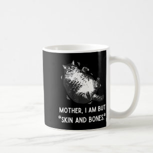 Cat Mother I Am But Skin And Bones Coffee Mug