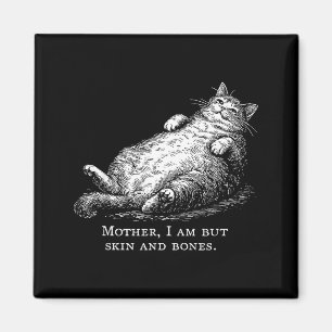Cat Mother I Am But Skin And Bones For Women Men F Magnet