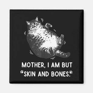 Cat Mother I Am But Skin And Bones Magnet