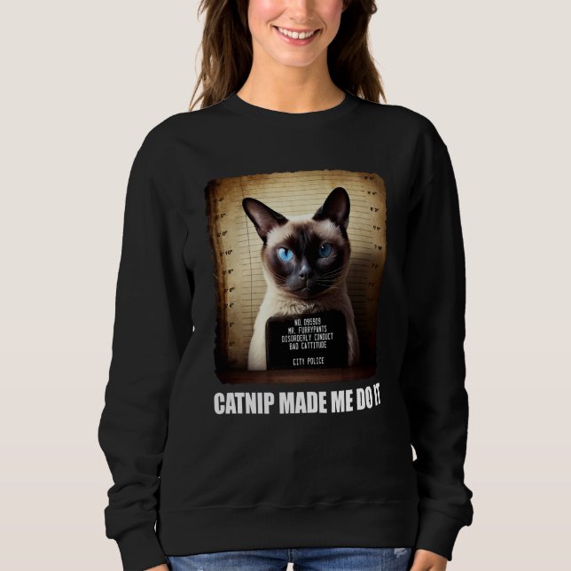Cat Mugshot  Catnip Made Me Do It   Cat Sweatshirt (Front)