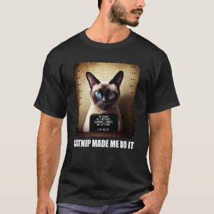Cat Mugshot Catnip Made Me Do It Cat T-Shirt