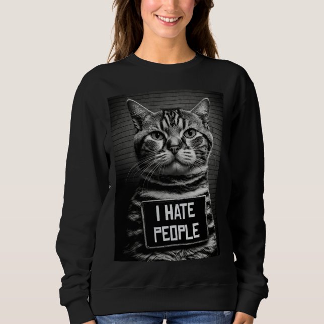 Cat Mugshot  I Hate People  Cat Dad or Cat Mom Sweatshirt (Front)