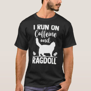 Cat Mum Coffee I Run On Caffeine and Ragdoll T-Shirt
