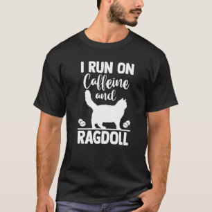 Cat Mum Coffee I Run On Caffeine and Ragdoll T-Shirt