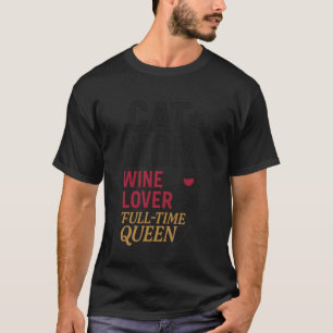 Cat Mum Wine Lover Full-Time Queen Funny Mother's T-Shirt