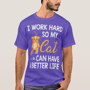 Cat Mummy Daddy I Work Hard So My Cat Can Have A B T-Shirt