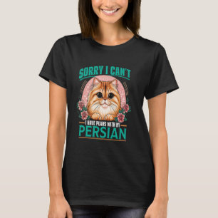Cat Mummy SORRY I CAN'T HAVE PLANS WITH MY PERSIAN T-Shirt