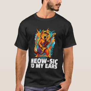 Cat Music Guitar Riff Rock Meow-sic To My Ears Fun T-Shirt