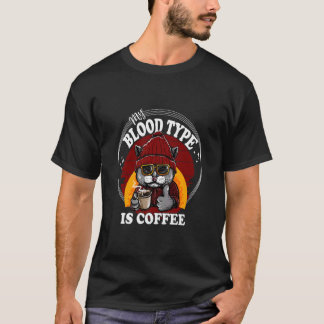 Cat My Blood Type Is Coffee Sayings Cat Coffee  T-Shirt