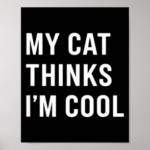 Cat - My Cat Thinks I'm Cool Funny Cat Lover State Poster