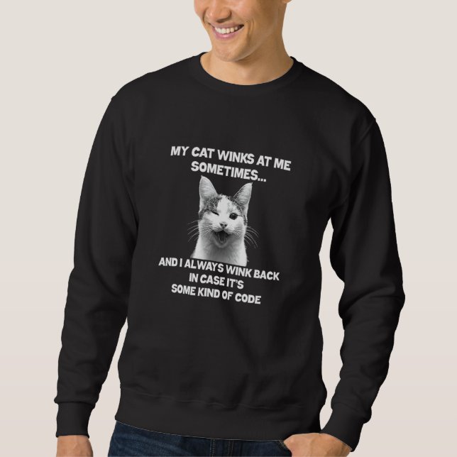 Cat  - My Cat Winks At Me Sometimes Sweatshirt (Front)