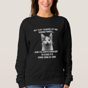 Cat  - My Cat Winks At Me Sometimes Sweatshirt