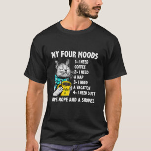 Cat My Four Moods I Need Coffee I Need A Nap Coff T-Shirt
