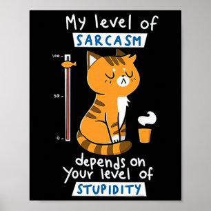 Cat My Level Of Sarcasm Depends On Your Level Of S Poster