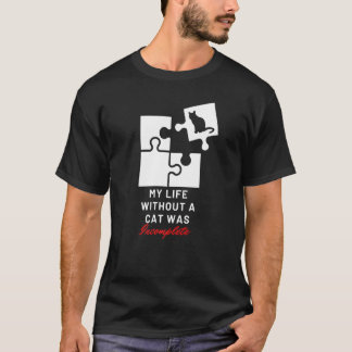 Cat My Life Without Cat Was Incomplete Cat T-Shirt