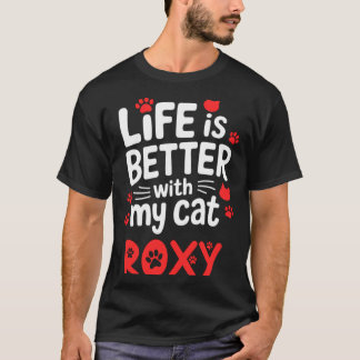 Cat Name Roxy Life Is Better With Cat Roxy T-Shirt