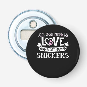 Cat Name Snickers Lovers All You Need is Love Bottle Opener