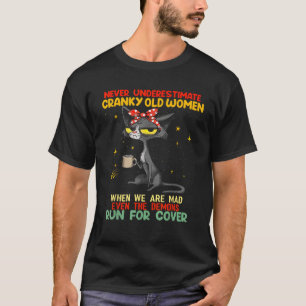 Cat Never Underestimate Cranky Old Women When We A T-Shirt