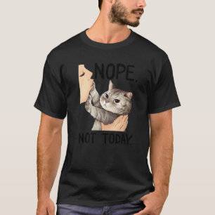 Cat Nope Not Today Kiss Cat Cute Cat T-Shirt