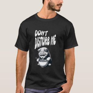Cat Obsessed with Ramen, Don't Disturb, Eating Cat T-Shirt