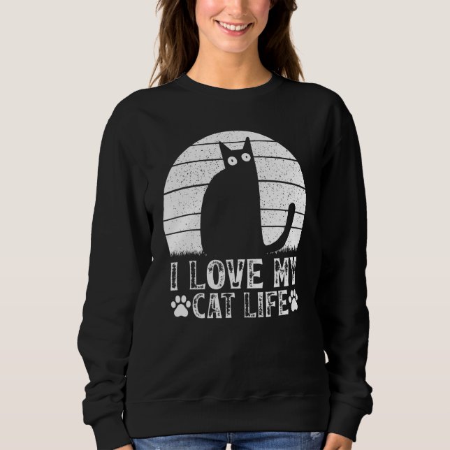 Cat Owner Cat  I Love My Cat Life  Cat Meme Sweatshirt (Front)