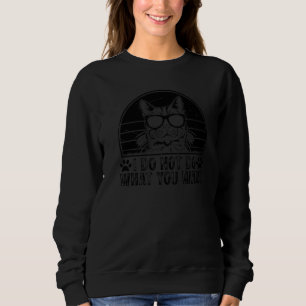 Cat Owner I Do Not Do What You Want Cat Sweatshirt
