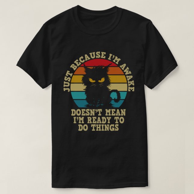 Cat Owner Just Because I'm Awake Cat Humour Lover T-Shirt (Design Front)