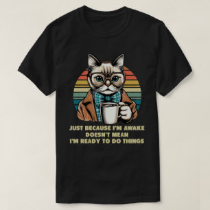 Cat Owner Just Because I'm Awake Cat Humour Lover T-Shirt