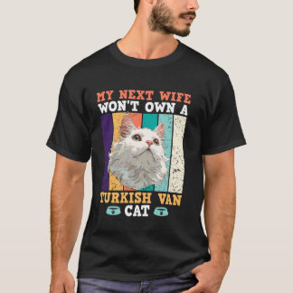 Cat Owner MY NEXT WIFE WON'T OWN A TURKISH VAN T-Shirt