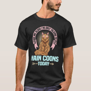Cat Owner Quote Im Only Talking To My Maine Coons T-Shirt