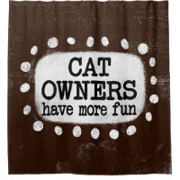 Cat Owners Have More Fun Shower Curtain