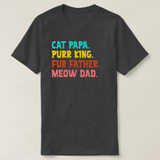 Cat Papa. Purr King, Fur Father, Meow Dad T-Shirt