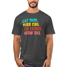 Cat Papa. Purr King, Fur Father, Meow Dad T-Shirt