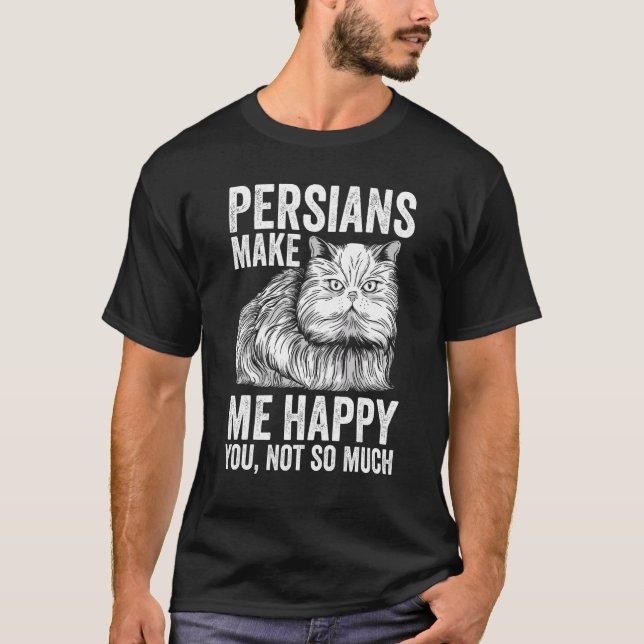 Cat   Persians Make Me Happy You Not So Much T-Shirt (Front)