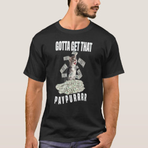 Cat Pile Money Gotta Get Taht Paypur T-Shirt