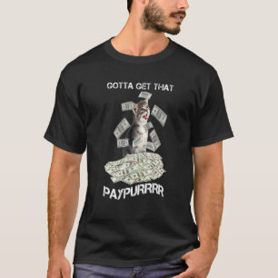 Cat Pile Money Gotta Get That Paypurrr T-Shirt