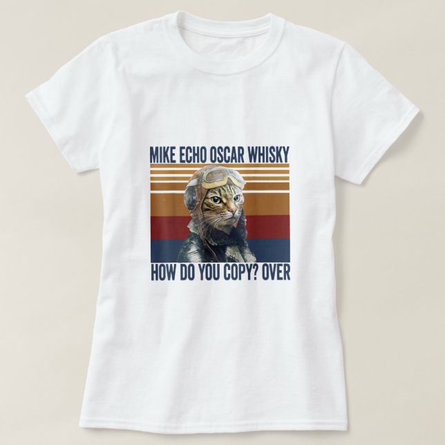 Cat Pilot Mike Echo Oscar Whisky How Do You Copy  T-Shirt (Design Front)