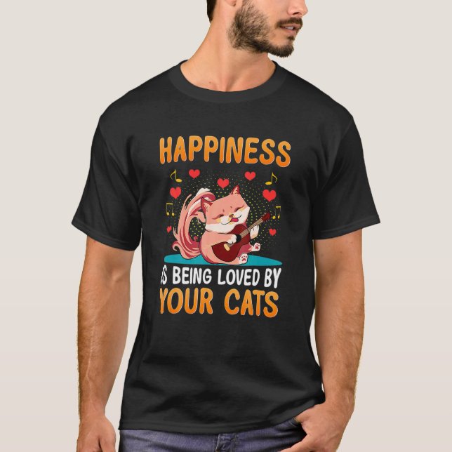 Cat Playing Guitar Happiness Being Loved By Your C T-Shirt (Front)